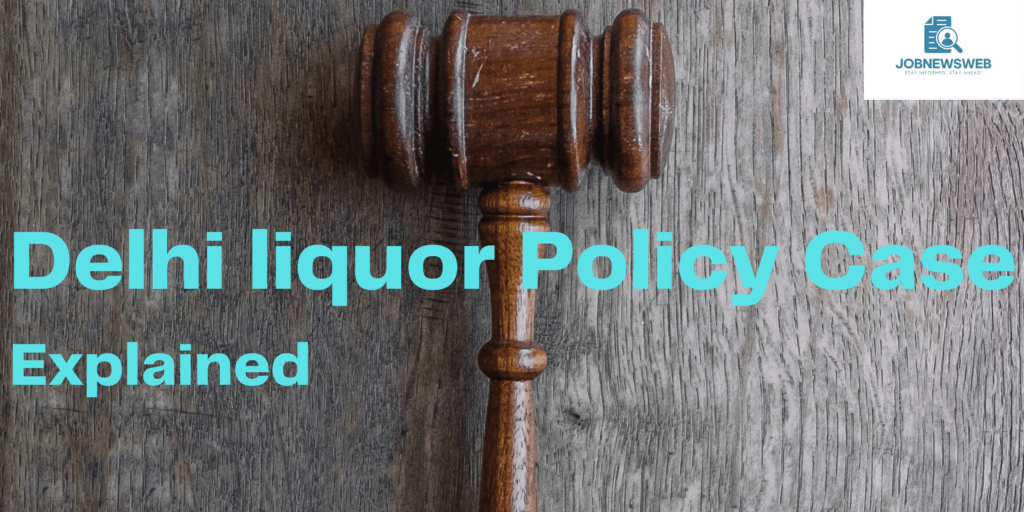 Delhi liquor Policy Case Explained